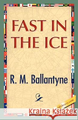 Fast in the Ice R. M. Ballantyne 9781421888750 1st World Library