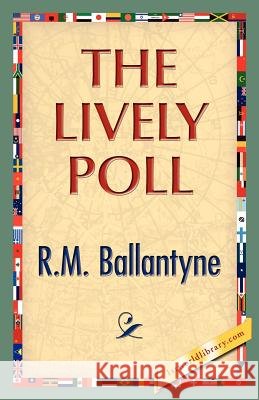 The Lively Poll R. M. Ballantyne 9781421888781 1st World Library