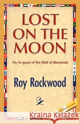 Lost on the Moon Roy Rockwood 9781421888811