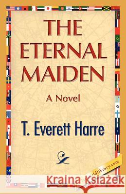 The Eternal Maiden T. E. Harre 9781421888859 1st World Library