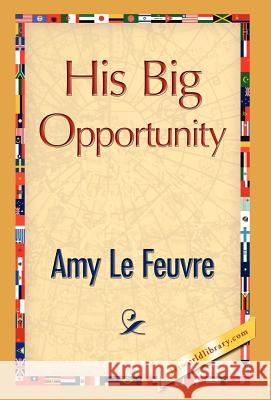 His Big Opportunity Amy L 9781421889054 1st World Library