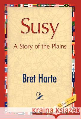 Susy, A Story of the Plains Harte, Bret 9781421889153