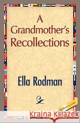 A Grandmother's Recollections Ella Rodman 9781421889283 1st World Library