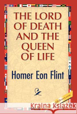 The Lord of Death and the Queen of Life Homer E. Flint 9781421889467 1st World Library