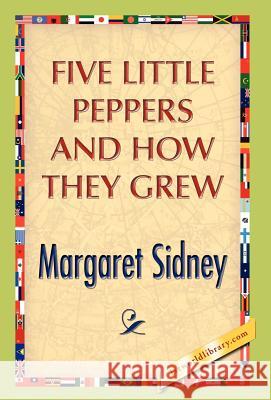 Five Little Peppers And How They Grew Sidney, Margaret 9781421889627 1st World Library