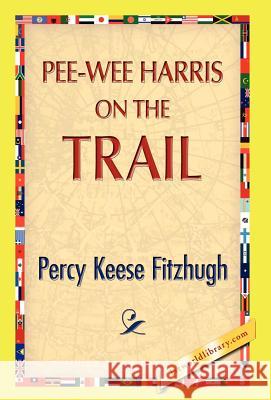 Pee-Wee Harris on the Trail Percy K. Fitzhugh 9781421889672 1st World Library