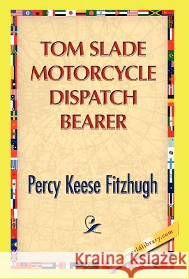 Tom Slade Motorcycle Dispatch Bearer Percy K. Fitzhugh 9781421889719 1st World Library