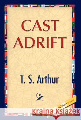 Cast Adrift T. S. Arthur 9781421889856 1st World Library