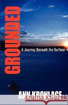 GROUNDED; A Journey Beneath The Surface Kronlage, Ann 9781421890128 1st World Publishing