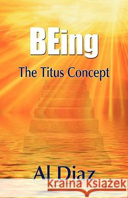 BEing The Titus Concept Diaz, Al 9781421890418 1st World Publishing