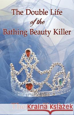 The Double Life of the Bathing Beauty Killer Theresa Finch Library 1stworl 1st World Publishing 9781421891231 1st World Publishing