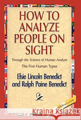 How to Analyze People on Sight Elsie Lincoln Benedict Ralph Paine Benedict 1st World Library 9781421891873 1st World Publishing