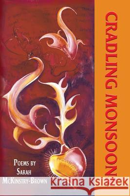 Cradling Monsoons Sarah McKinstry-Brown 1st World Library                        1st World Publishing 9781421891965 1st World Publishing