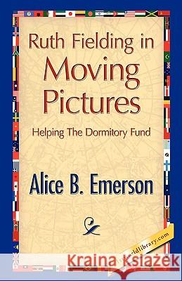 Ruth Fielding in Moving Pictures Alice B. Emerson 9781421893013 1st World Library