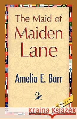 The Maid of Maiden Lane Amelia E. Barr 9781421893037 1st World Library