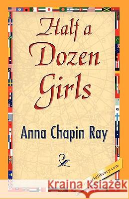 Half a Dozen Girls Anna Chapin Ray 9781421893068 1st World Library