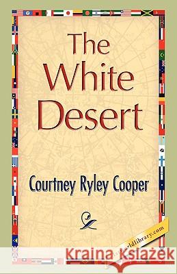 The White Desert Courtney Ryley Cooper 9781421893228