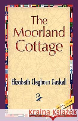 The Moorland Cottage Elizabeth Cleghorn Gaskell 9781421893334 1st World Library