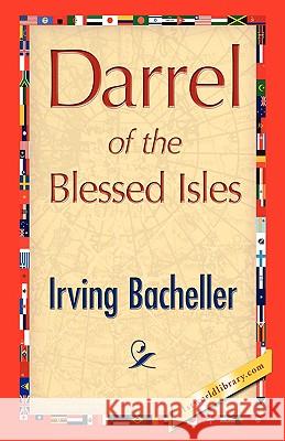 Darrel of the Blessed Isles Irving Bacheller 9781421893426 1st World Library