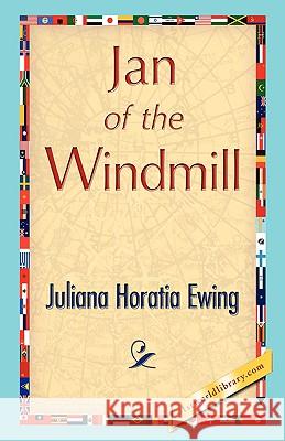 Jan of the Windmill Juliana Horatia Ewing 9781421893495