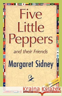 Five Little Peppers and Their Friends Margaret Sidney 9781421893532 1st World Publishing