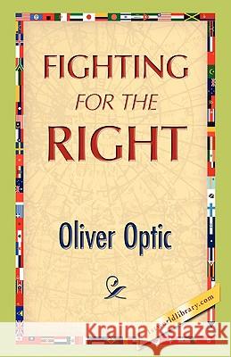 Fighting for the Right Oliver Optic 9781421893563 1st World Library