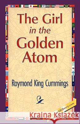 The Girl in the Golden Atom Raymond King Cummings 9781421893594