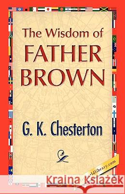 The Wisdom of Father Brown G. K. Chesterton 9781421893822 1st World Library