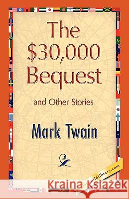 The $30,000 Bequest and Other Stories Mark Twain 9781421893839 1st World Library