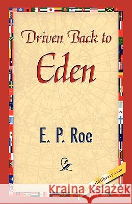 Driven Back to Eden Edward Payson Roe 9781421894232 1st World Library