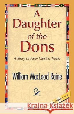 A Daughter of the Dons William MacLeod Raine 9781421894720 1st World Library