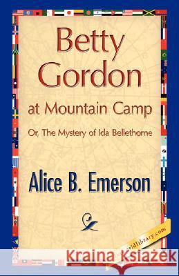 Betty Gordon at Mountain Camp B. Emerson Alic 9781421896076 1st World Library