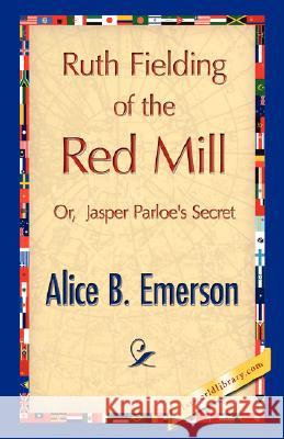 Ruth Fielding of the Red Mill B. Emerson Alic 9781421896090 1st World Library