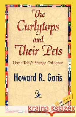 The Curlytops and Their Pets R. Garis Howar 9781421896519 1st World Library