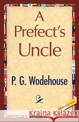 A Prefect's Uncle P. G. Wodehouse 9781421896656 