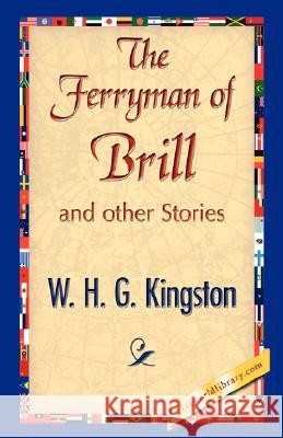 The Ferryman of Brill H. G. Kingston W 9781421896830 1st World Library