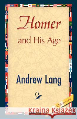 Homer and His Age Lang Andre 9781421896908 1st World Library