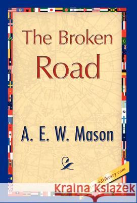 The Broken Road A. E. W. Mason 9781421897035 1st World Library