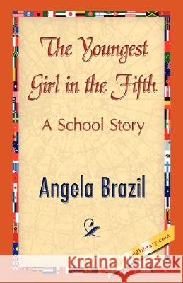 The Youngest Girl in the Fifth Angela Brazil 9781421897127 1st World Library