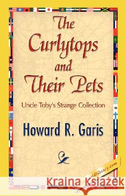 The Curlytops and Their Pets Howard R. Garis 9781421897516