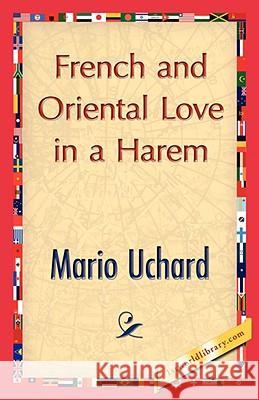 French and Oriental Love in a Harem Mario Uchard 9781421897615 1st World Library
