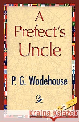 A Prefect's Uncle P. G. Wodehouse 9781421897653