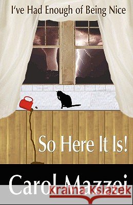 I've Had Enough of Being Nice.So Here It Is!! Carol Mazzei Library 1stworl Publishing 1stworl 9781421898643 1st World Publishing