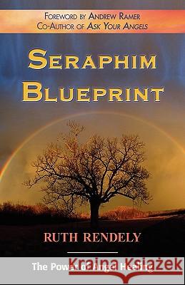 Seraphim Blueprint; The Power of Angel Healing Ruth Rendely 9781421899084