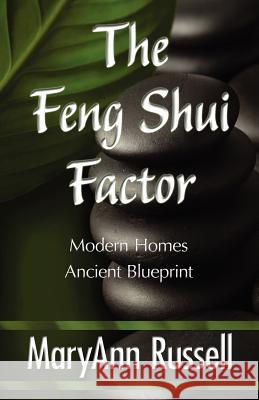The Feng Shui Factor; Modern Homes, Ancient Blueprint Maryann Russell Publishing 1stworl 9781421899657 1st World Publishing