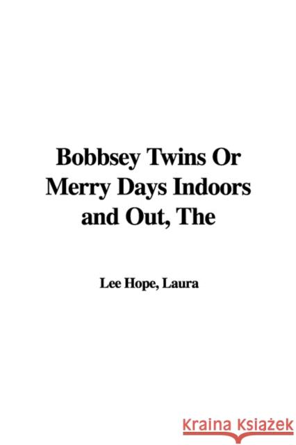 The Bobbsey Twins Or Merry Days Indoors and Out Laura Lee Hope 9781421970011 IndyPublish.com