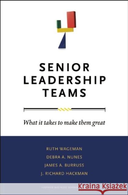 Senior Leadership Teams: What It Takes to Make Them Great J. Richard Hackman 9781422103364 Harvard Business Review Press