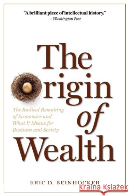The Origin of Wealth: The Radical Remaking of Economics and What It Means for Business and Society Eric D. Beinhocker 9781422121030