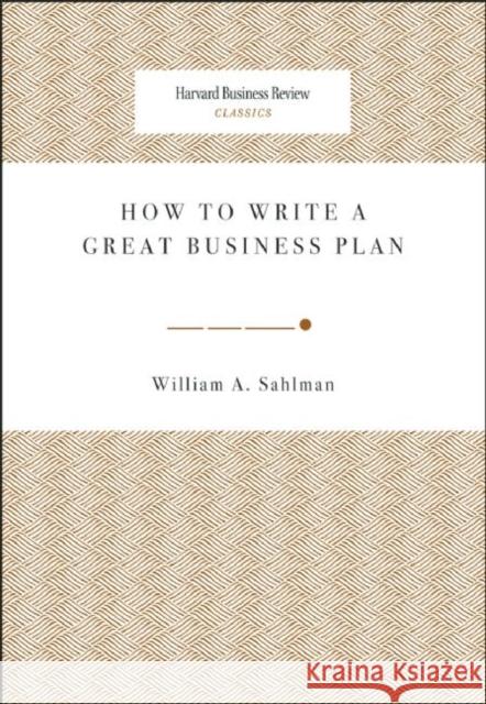 How to Write a Great Business Plan William A. Sahlman 9781422121429 Harvard Business School Press