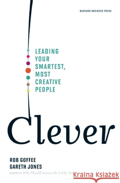 Clever: Leading Your Smartest, Most Creative People Goffee, Rob 9781422122969 0